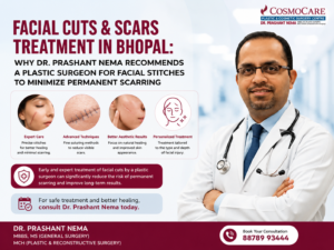 Facial Cuts & Scars Treatment in Bhopal: Why Dr. Prashant Nema Recommends a Plastic Surgeon for Facial Stitches to Minimize Permanent Scarring