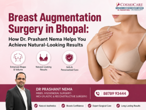 Breast Augmentation Surgery in Bhopal: How Dr. Prashant Nema Helps You Achieve Natural-Looking Results